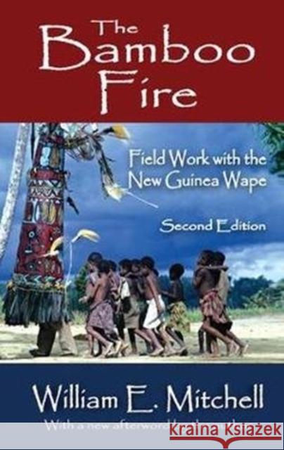 The Bamboo Fire: Field Work with the New Guinea Wape William E. Mitchell 9781138534384 Routledge