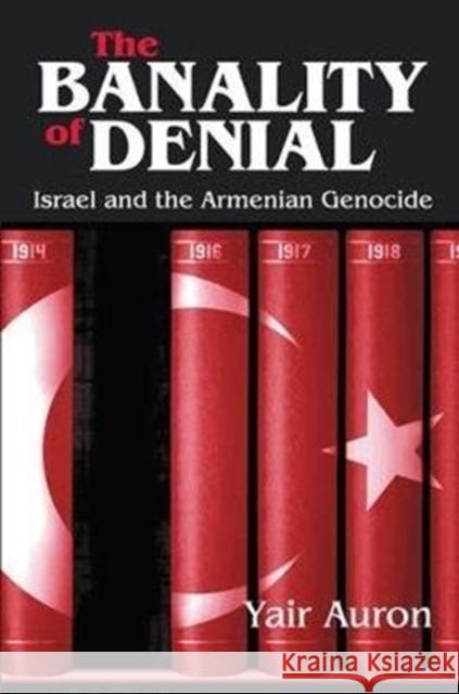 The Banality of Denial: Israel and the Armenian Genocide Julian Simon Yair Auron 9781138534391 Routledge