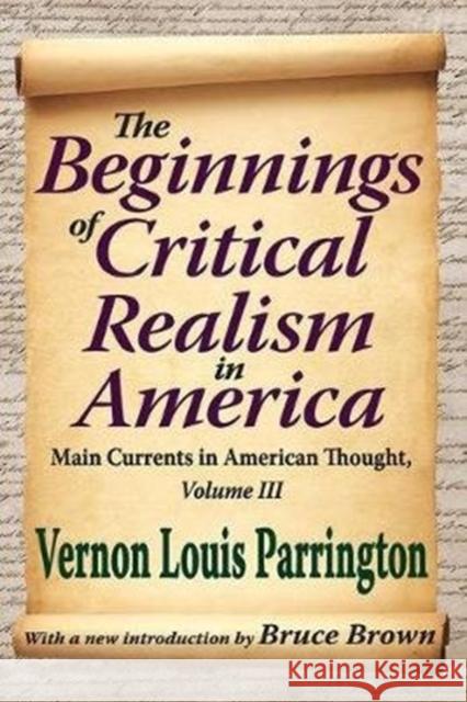 The Beginnings of Critical Realism in America: Main Currents in American Thought Vernon Parrington 9781138534421