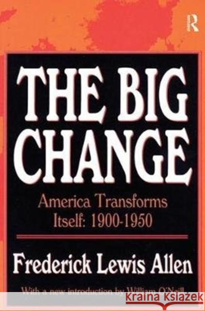 The Big Change: America Transforms Itself, 1900-50 Frederick Lewis Allen 9781138534438