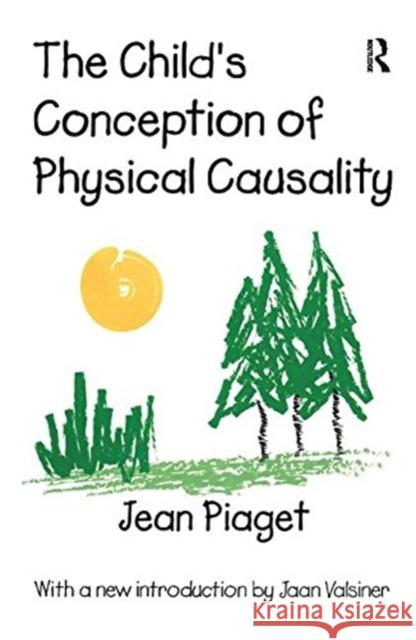 The Child's Conception of Physical Causality Jean Piaget, Jaan Valsinen 9781138534667 Taylor & Francis Ltd