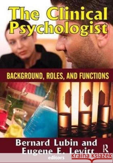 The Clinical Psychologist: Background, Roles, and Functions Eugene E. Levitt 9781138534742 Routledge