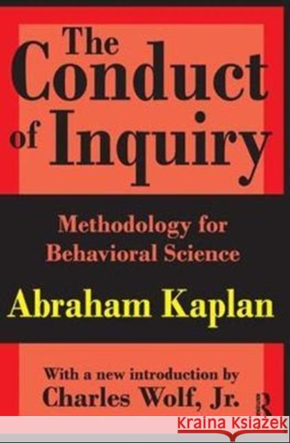 The Conduct of Inquiry: Methodology for Behavioral Science Kaplan, Abraham 9781138534834