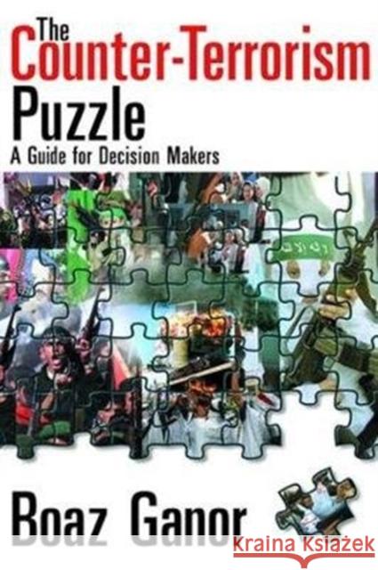 The Counter-Terrorism Puzzle: A Guide for Decision Makers Abraham Kaplan Boaz Ganor 9781138534889 Routledge
