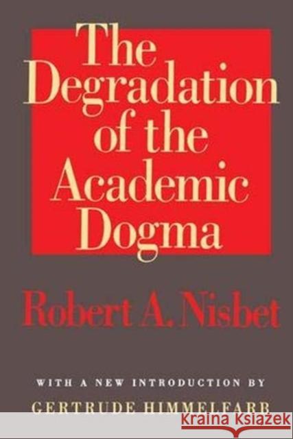 The Degradation of the Academic Dogma Egon Friedell, Robert Nisbet 9781138535077