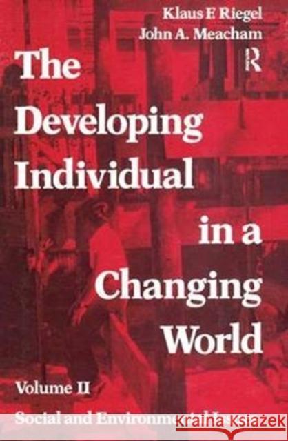 The Developing Individual in a Changing World: Volume 2, Social and Environmental Isssues Georgy Gounev John A. Meacham 9781138535107 Routledge
