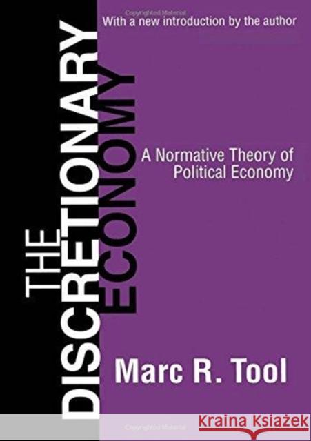 The Discretionary Economy: A Normative Theory of Political Economy Marc Tool 9781138535183 Routledge