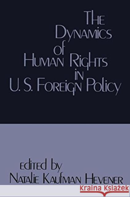 The Dynamics of Human Rights in United States Foreign Policy Natalie Kaufman Hevener 9781138535275 Taylor and Francis