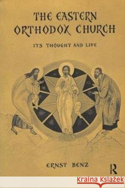 The Eastern Orthodox Church: Its Thought and Life Ernst Benz 9781138535305 Routledge