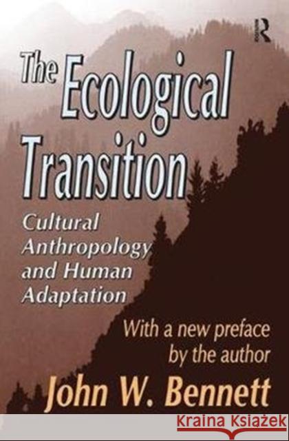 The Ecological Transition: Cultural Anthropology and Human Adaptation John W. Bennett 9781138535312 Taylor & Francis Ltd