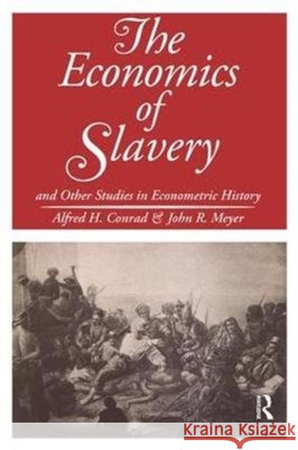 The Economics of Slavery: And Other Studies in Econometric History John R. Meyer 9781138535398 Routledge