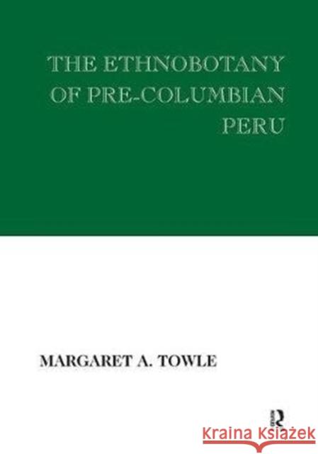 The Ethnobotany of Pre-Columbian Peru Margaret Towle 9781138535527