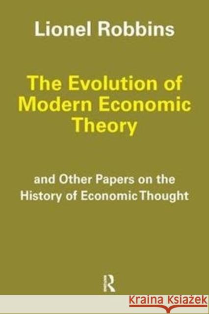 The Evolution of Modern Economic Theory: And Other Papers on the History of Economic Thought Carl Cone Lionel Robbins 9781138535534 Routledge