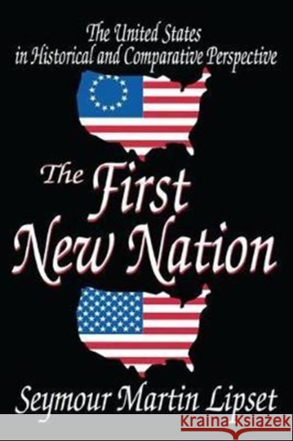 The First New Nation: The United States in Historical and Comparative Perspective Donald K. Routh Seymour Lipset 9781138535657 Routledge