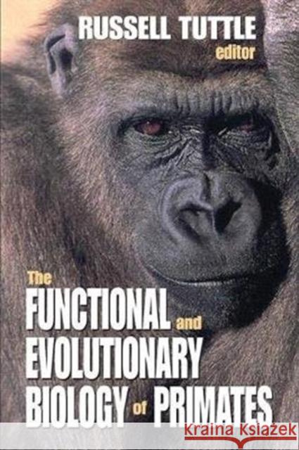 The Functional and Evolutionary Biology of Primates Russell Tuttle 9781138535763