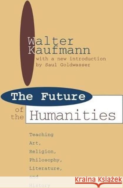 Future of the Humanities: Teaching Art, Religion, Philosophy, Literature and History James Hughes Walter Kaufmann 9781138535831 Routledge