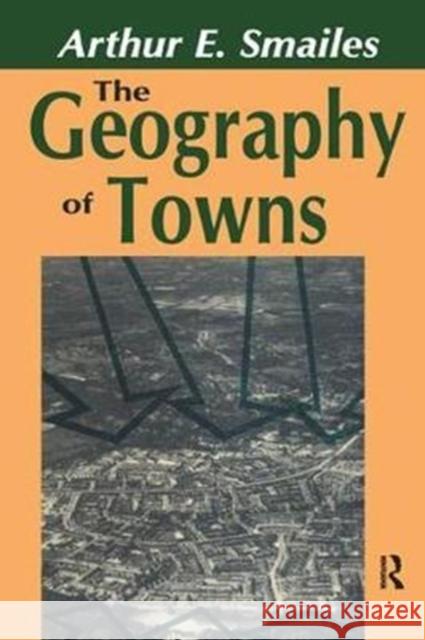 The Geography of Towns Arthur E. Smailes 9781138535916 Routledge