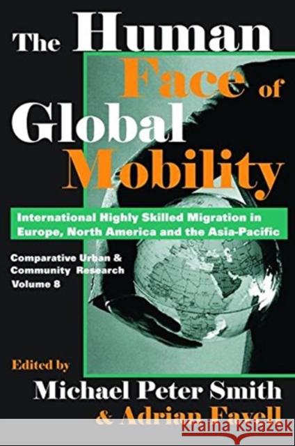 The Human Face of Global Mobility: International Highly Skilled Migration in Europe, North America and the Asia-Pacific: Comparative Urban & Community Favell, Adrian 9781138536173 Routledge