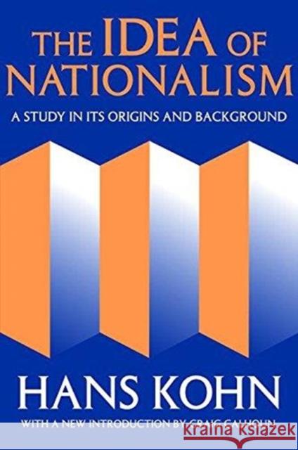 The Idea of Nationalism: A Study in Its Origins and Background Hans Kohn 9781138536210