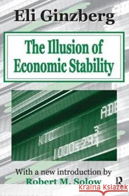 The Illusion of Economic Stability Eli Ginzberg 9781138536265 Routledge