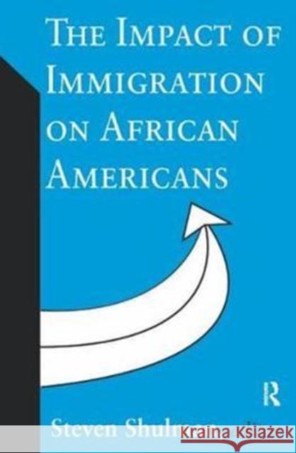 The Impact of Immigration on African Americans Steven Shulman 9781138536296 Routledge