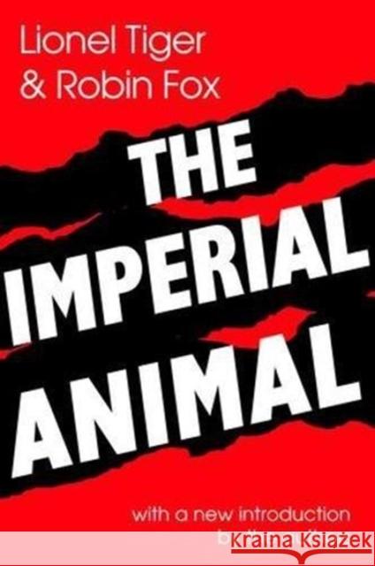 The Imperial Animal R. Robin Miller Lionel Tiger 9781138536319 Routledge