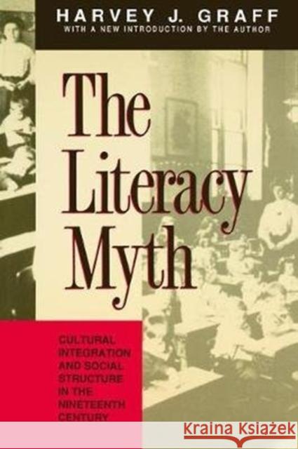 The Literacy Myth: Cultural Integration and Social Structure in the Nineteenth Century Haim Shaked Harvey J. Graff 9781138536616