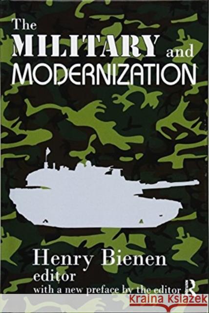 The Military and Modernization Henry Bienen, Henry Bienen 9781138536845 Taylor & Francis Ltd