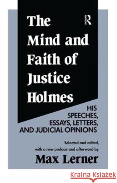The Mind and Faith of Justice Holmes: His Speeches, Essays, Letters, and Judicial Opinions Frederick D. Wilhelmsen 9781138536852 Routledge