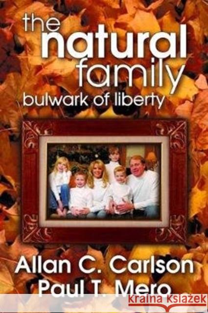 The Natural Family: Bulwark of Liberty Allan C. Carlson 9781138536968