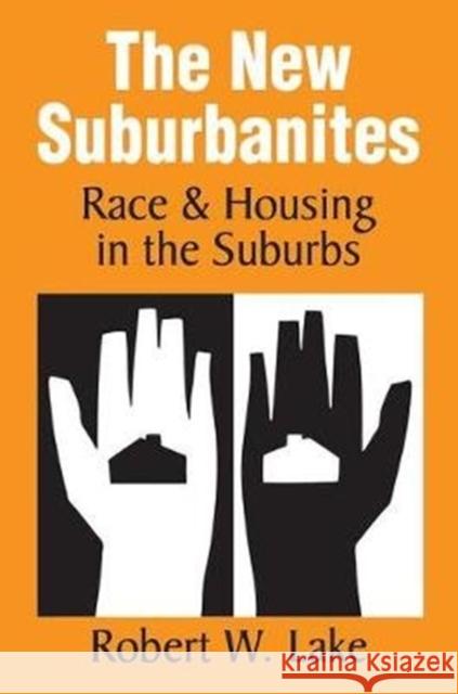 The New Suburbanites: Race and Housing in the Suburbs Robert W. Lake 9781138537118 Routledge