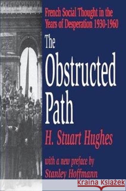 The Obstructed Path: French Social Thought in the Years of Desperation 1930-1960 H. Stuart Hughes 9781138537163