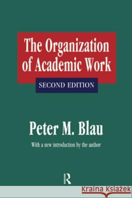 The Organization of Academic Work Peter M. Blau 9781138537231 Taylor and Francis