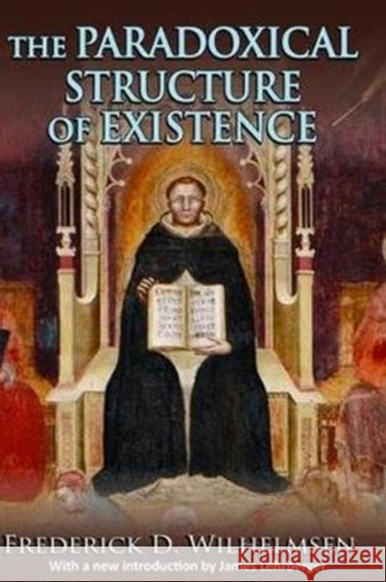 The Paradoxical Structure of Existence Frederick D. Wilhelmsen 9781138537347 Routledge