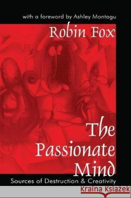 The Passionate Mind: Sources of Destruction & Creativity Fox, Robin 9781138537354 Routledge