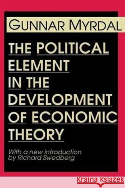 The Political Element in the Development of Economic Theory Gunnar Myrdal, Myrdal Gunnar, Swedberg Richard, Streeten Paul 9781138537460