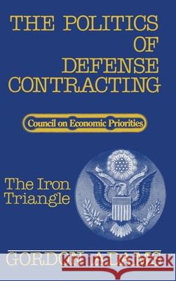 Politics/Defns Contr/Iron Trngl Adams, Gordon 9781138537521 Taylor and Francis