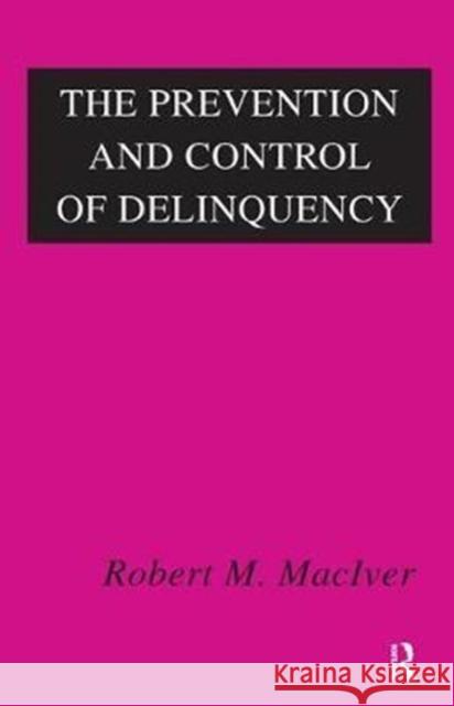 The Prevention and Control of Delinquency Jennifer Schrock Robert Maciver 9781138537774