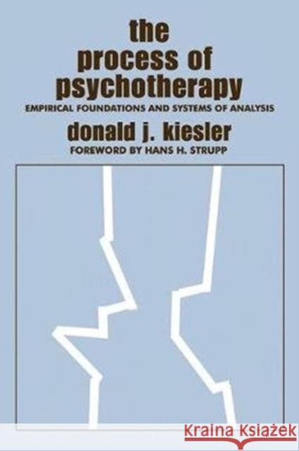 The Process of Psychotherapy: Empirical Foundations and Systems of Analysis Donald J. Kiesler 9781138537842