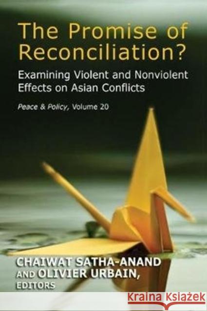 The Promise of Reconciliation?: Examining Violent and Nonviolent Effects on Asian Conflicts Chaiwat Satha-Anand 9781138537903 Routledge