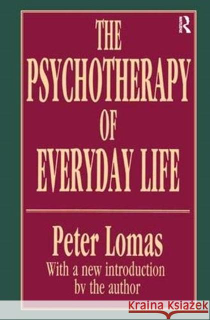 The Psychotherapy of Everyday Life Peter Lomas 9781138537972 Taylor and Francis