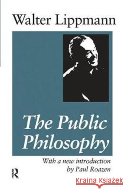 The Public Philosophy Hans Eysenck Walter Lippmann 9781138537996 Routledge