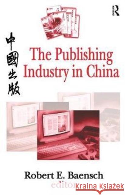 The Publishing Industry in China Robert Baensch 9781138538009 Routledge