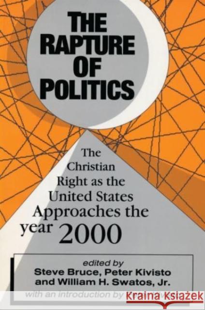 The Rapture of Politics: Christian Right as the United States Approaches the Year 2000 Bruce, Steve 9781138538115