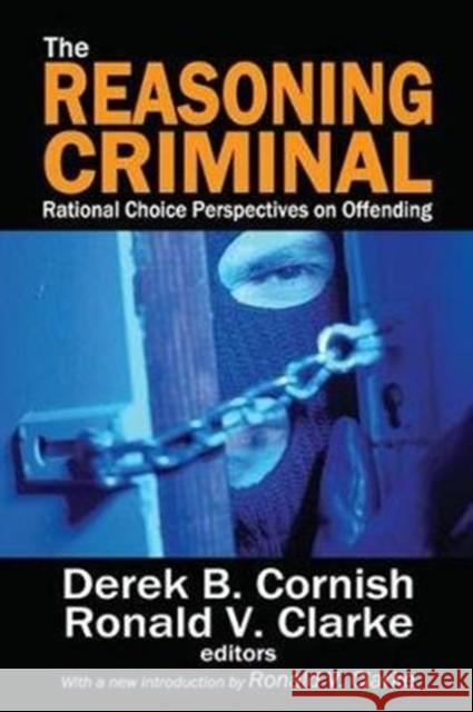 The Reasoning Criminal: Rational Choice Perspectives on Offending Marvin Scott Ronald V. Clarke 9781138538146 Routledge