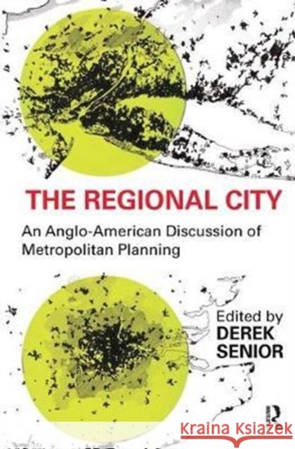The Regional City: An Anglo-American Discussion of Metropolitan Planning Derek Senior 9781138538160 Routledge