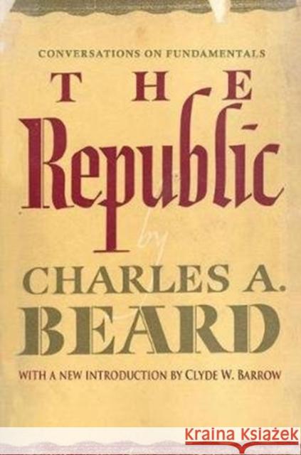 The Republic: Conversations on Fundamentals Ronald V. Clarke Charles Beard 9781138538184