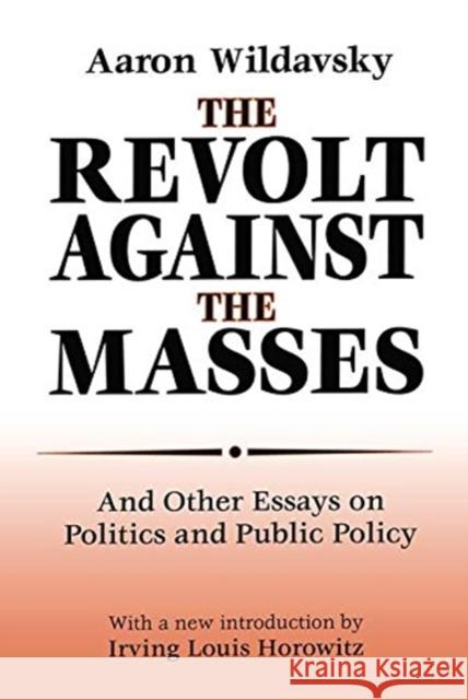 The Revolt Against the Masses: And Other Essays on Politics and Public Policy Wildavsky, Aaron 9781138538214