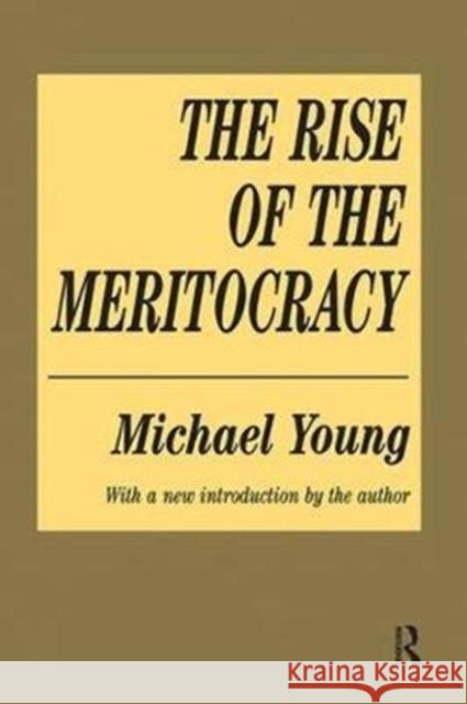 The Rise of the Meritocracy Michael Young 9781138538306