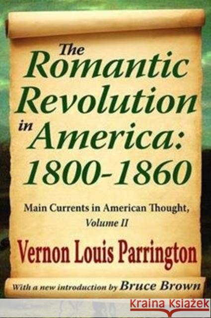 The Romantic Revolution in America: 1800-1860: Main Currents in American Thought Michael Young Vernon Parrington 9781138538344